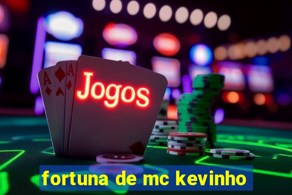 fortuna de mc kevinho